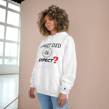 Load image into Gallery viewer, What Did you Expect Champion Hoodie